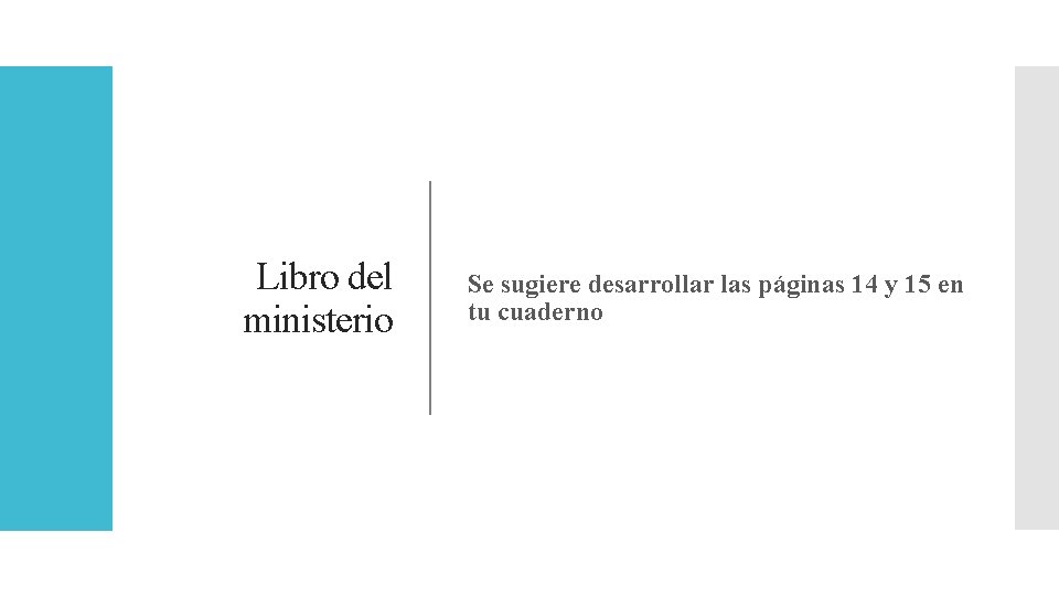 Libro del ministerio Se sugiere desarrollar las páginas 14 y 15 en tu cuaderno