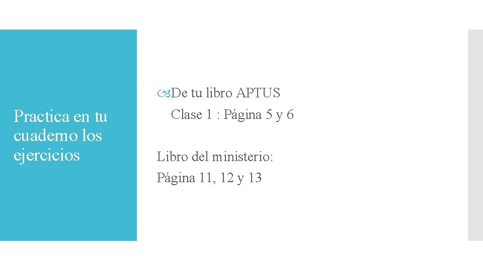 Practica en tu cuaderno los ejercicios De tu libro APTUS Clase 1 : Página