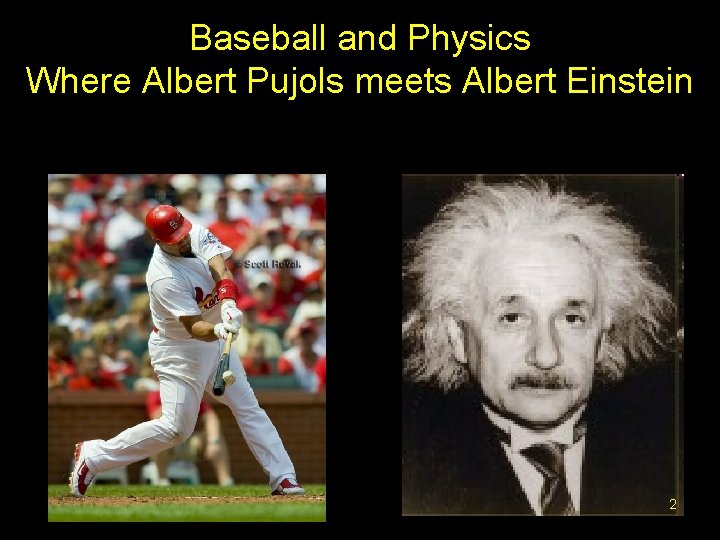 Baseball and Physics Where Albert Pujols meets Albert Einstein 2 