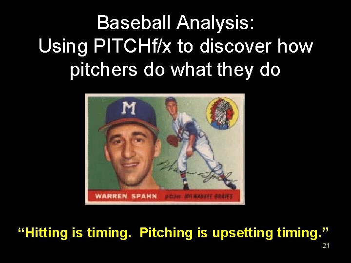 Baseball Analysis: Using PITCHf/x to discover how pitchers do what they do “Hitting is