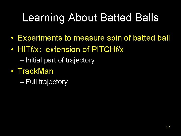 Learning About Batted Balls • Experiments to measure spin of batted ball • HITf/x: