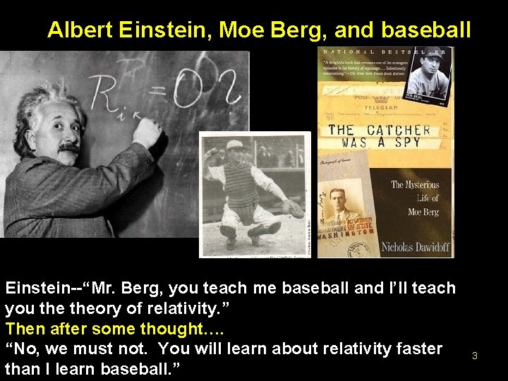 Albert Einstein, Moe Berg, and baseball Einstein--“Mr. Berg, you teach me baseball and I’ll