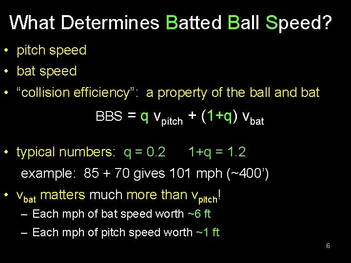 What Determines Batted Ball Speed? • pitch speed • bat speed • “collision efficiency”:
