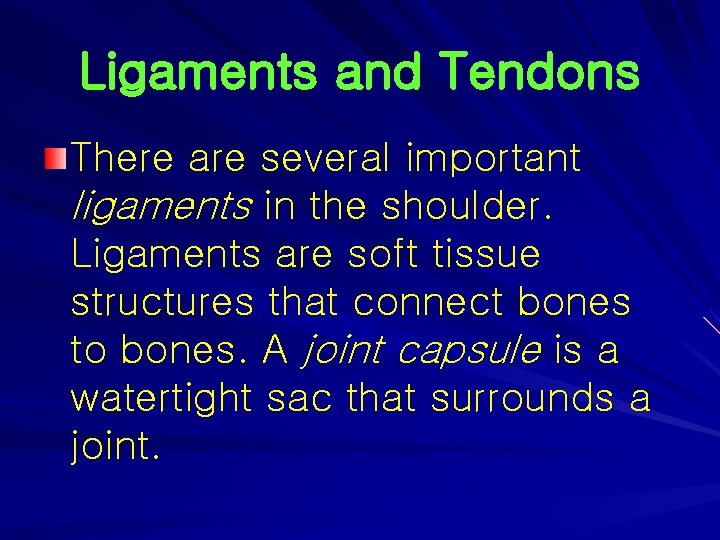 Ligaments and Tendons There are several important ligaments in the shoulder. Ligaments are soft