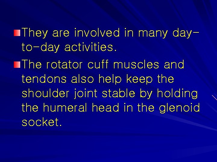 They are involved in many dayto-day activities. The rotator cuff muscles and tendons also