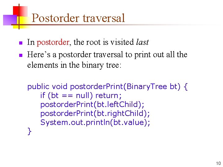 Postorder traversal n n In postorder, the root is visited last Here’s a postorder