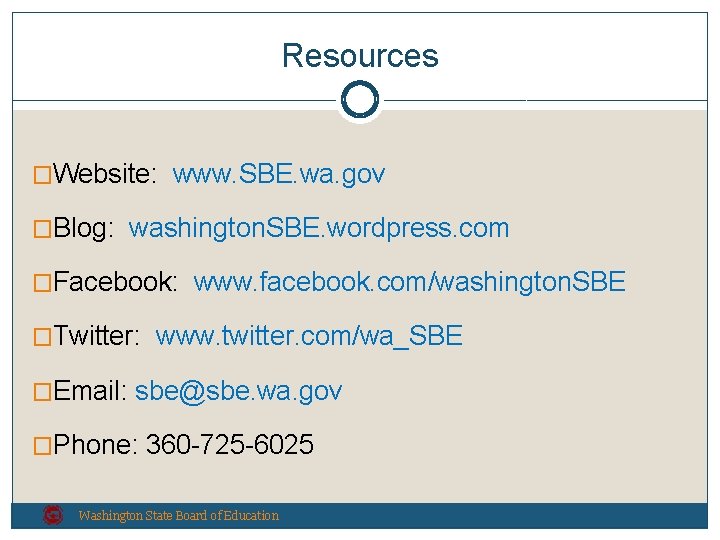 Resources �Website: www. SBE. wa. gov �Blog: washington. SBE. wordpress. com �Facebook: www. facebook.