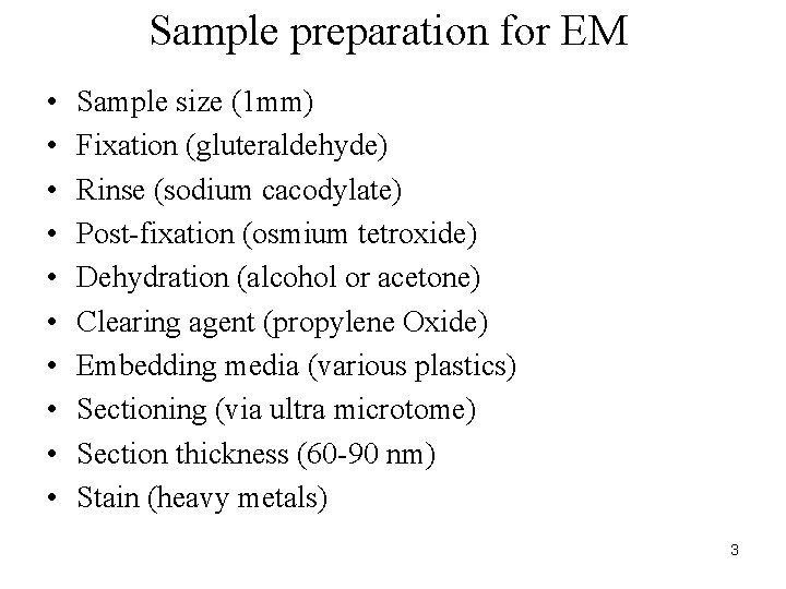 Sample preparation for EM • • • Sample size (1 mm) Fixation (gluteraldehyde) Rinse