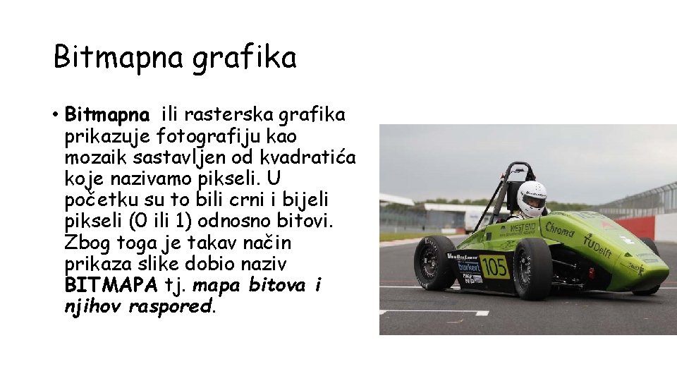 Bitmapna grafika • Bitmapna ili rasterska grafika prikazuje fotografiju kao mozaik sastavljen od kvadratića