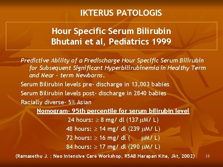 IKTERUS PATOLOGIS Hour Specific Serum Bilirubin Bhutani et al, Pediatrics 1999 Predictive Ability of