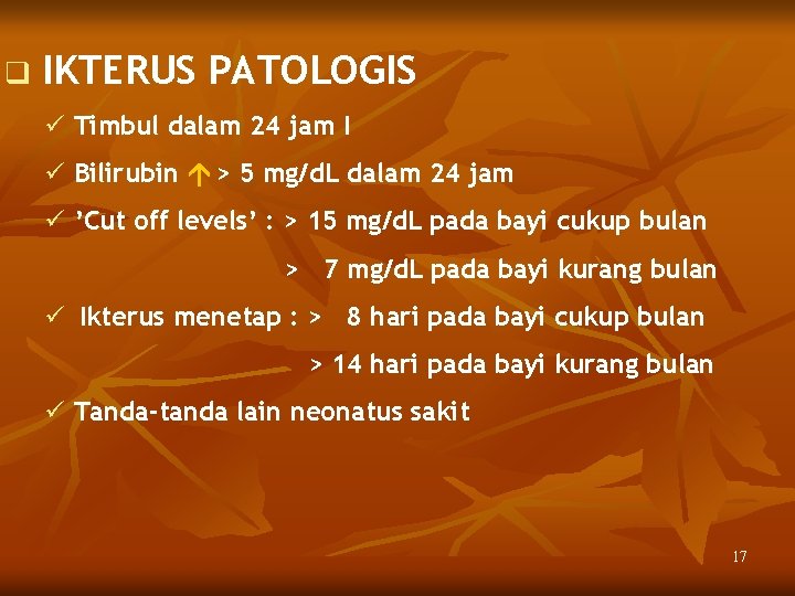 q IKTERUS PATOLOGIS ü Timbul dalam 24 jam I ü Bilirubin > 5 mg/d.