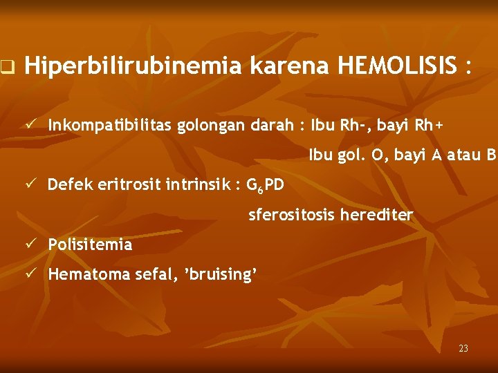 q Hiperbilirubinemia karena HEMOLISIS : ü Inkompatibilitas golongan darah : Ibu Rh-, bayi Rh+