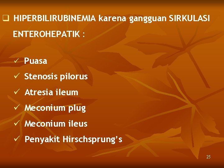 q HIPERBILIRUBINEMIA karena gangguan SIRKULASI ENTEROHEPATIK : ü Puasa ü Stenosis pilorus ü Atresia