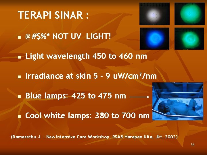TERAPI SINAR : n @#$%* NOT UV LIGHT! n Light wavelength 450 to 460
