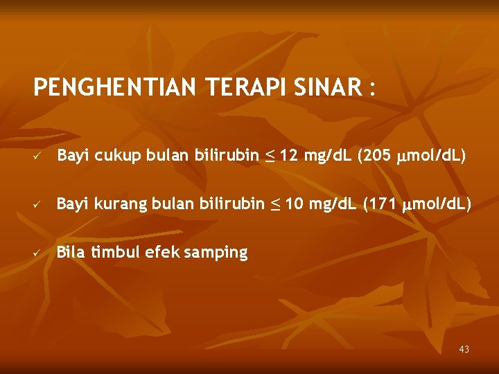 PENGHENTIAN TERAPI SINAR : ü Bayi cukup bulan bilirubin ≤ 12 mg/d. L (205