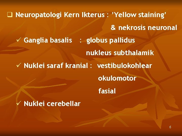 q Neuropatologi Kern Ikterus : ’Yellow staining’ & nekrosis neuronal ü Ganglia basalis :
