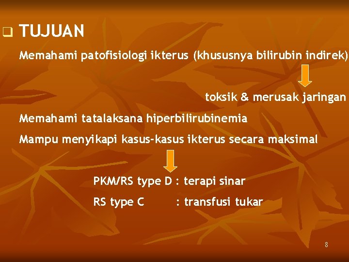 q TUJUAN Memahami patofisiologi ikterus (khususnya bilirubin indirek) toksik & merusak jaringan Memahami tatalaksana