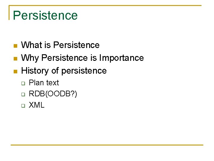 Persistence n n n What is Persistence Why Persistence is Importance History of persistence