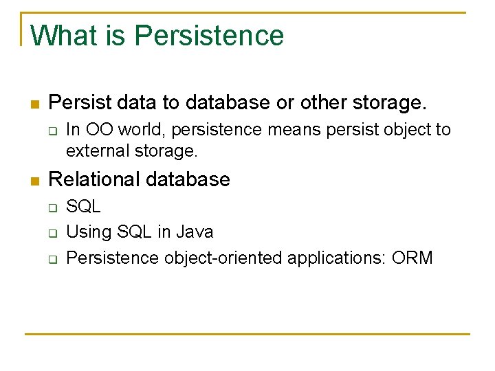 What is Persistence n Persist data to database or other storage. q n In