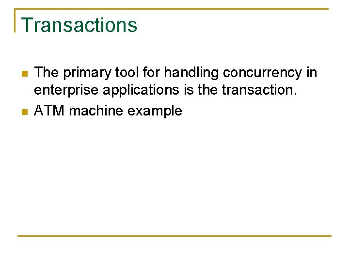 Transactions n n The primary tool for handling concurrency in enterprise applications is the