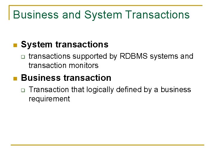 Business and System Transactions n System transactions q n transactions supported by RDBMS systems