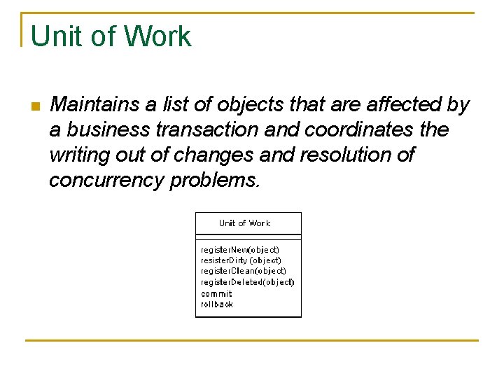 Unit of Work n Maintains a list of objects that are affected by a