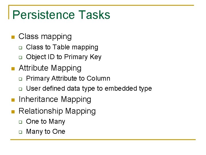 Persistence Tasks n Class mapping q q n Attribute Mapping q q n n