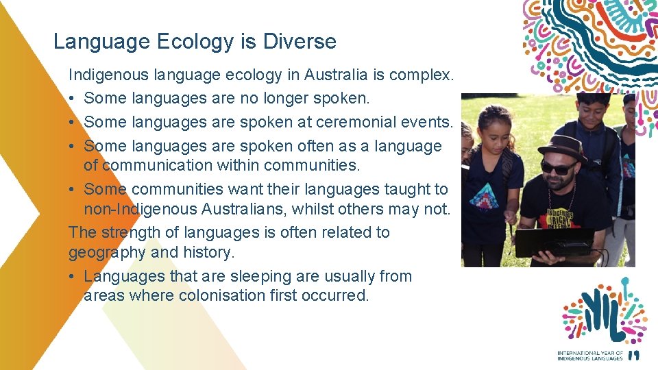 Language Ecology is Diverse Indigenous language ecology in Australia is complex. • Some languages