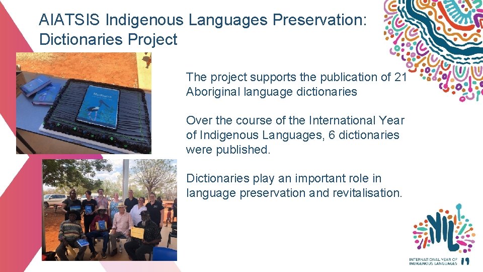 AIATSIS Indigenous Languages Preservation: Dictionaries Project The project supports the publication of 21 Aboriginal