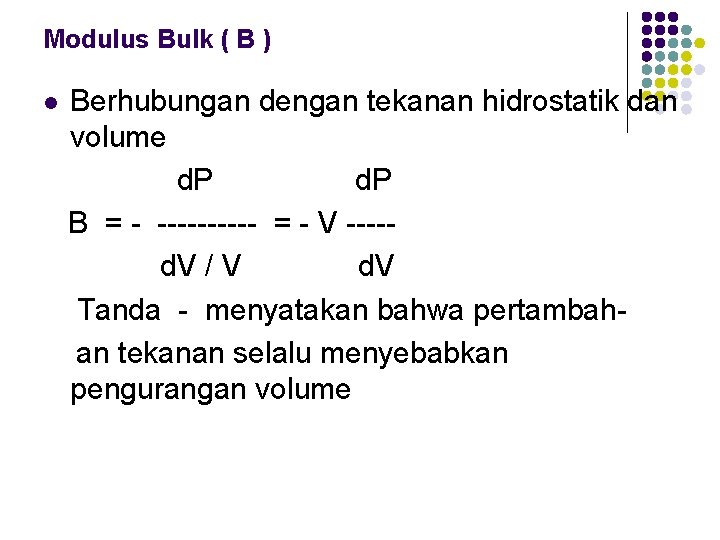 Modulus Bulk ( B ) l Berhubungan dengan tekanan hidrostatik dan volume d. P