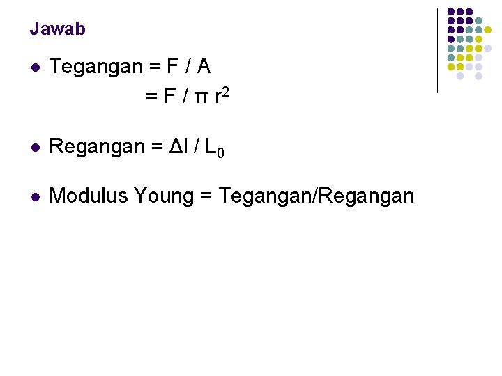 Jawab l Tegangan = F / A = F / π r 2 l