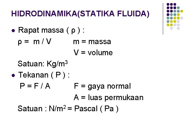 HIDRODINAMIKA(STATIKA FLUIDA) Rapat massa ( ρ ) : ρ= m/V m = massa V