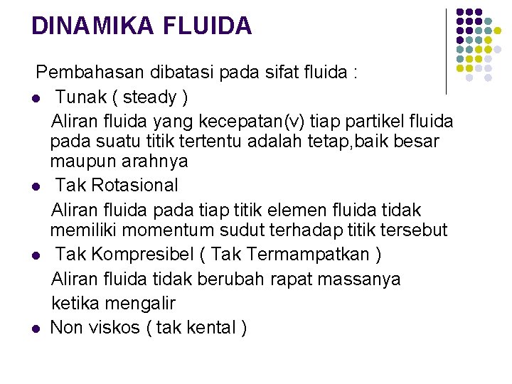 DINAMIKA FLUIDA Pembahasan dibatasi pada sifat fluida : l Tunak ( steady ) Aliran