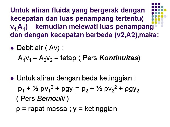 Untuk aliran fluida yang bergerak dengan kecepatan dan luas penampang tertentu( v 1, A