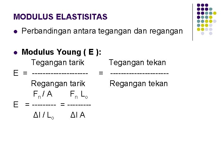 MODULUS ELASTISITAS l Perbandingan antara tegangan dan regangan Modulus Young ( E ): Tegangan