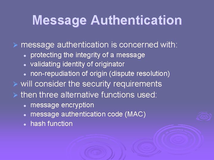 Message Authentication Ø message authentication is concerned with: l l l protecting the integrity