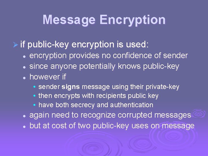 Message Encryption Ø if public-key encryption is used: l l l encryption provides no