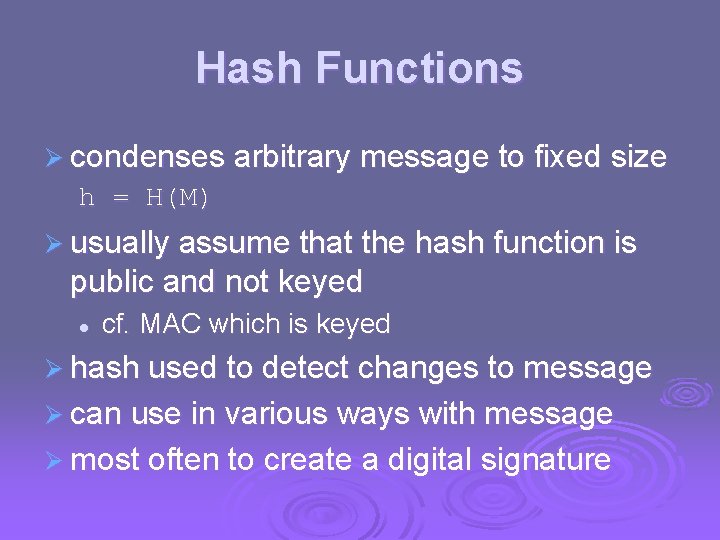Hash Functions Ø condenses arbitrary message to fixed size h = H(M) Ø usually