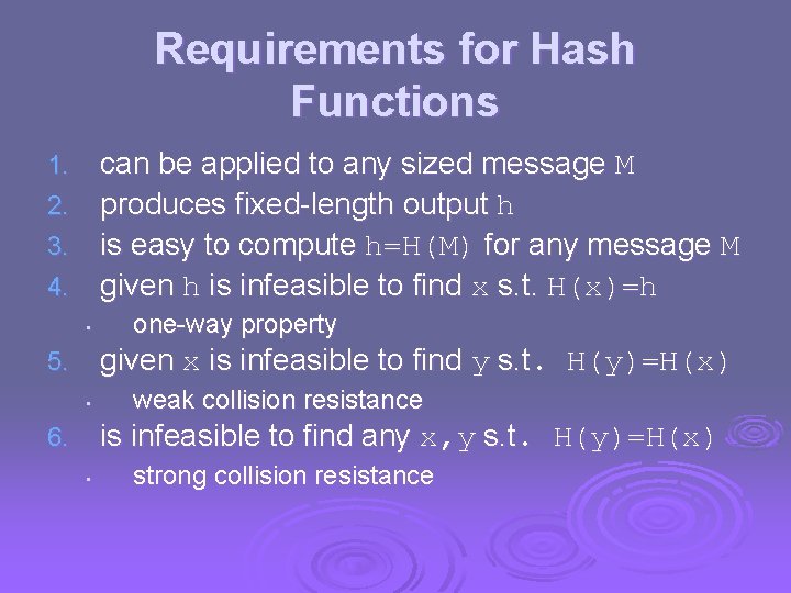 Requirements for Hash Functions can be applied to any sized message M 2. produces