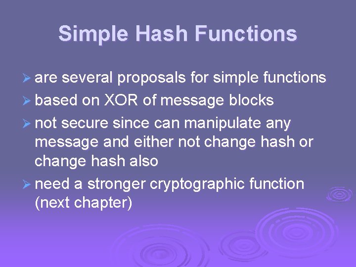 Simple Hash Functions Ø are several proposals for simple functions Ø based on XOR