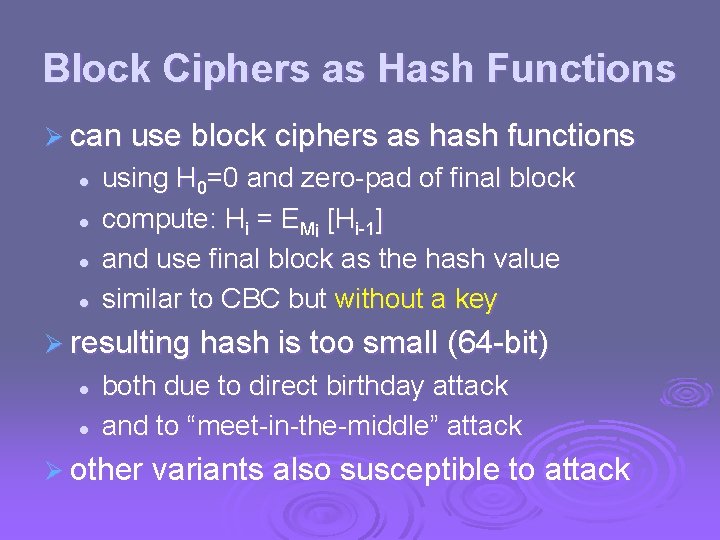 Block Ciphers as Hash Functions Ø can use block ciphers as hash functions l