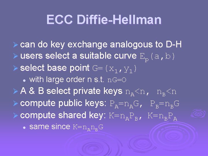 ECC Diffie-Hellman Ø can do key exchange analogous to D-H Ø users select a