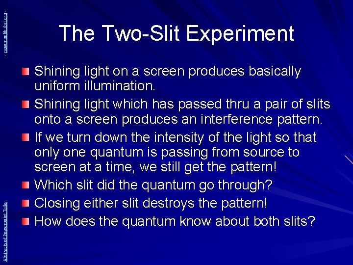 - newmanlib. ibri. org Abstracts of Powerpoint Talks The Two-Slit Experiment Shining light on
