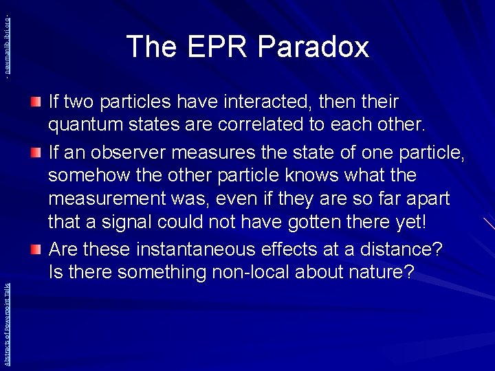- newmanlib. ibri. org Abstracts of Powerpoint Talks The EPR Paradox If two particles