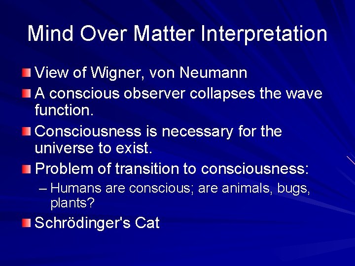 Mind Over Matter Interpretation View of Wigner, von Neumann A conscious observer collapses the