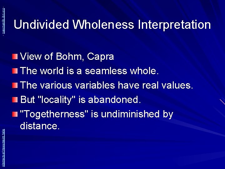 - newmanlib. ibri. org Abstracts of Powerpoint Talks Undivided Wholeness Interpretation View of Bohm,
