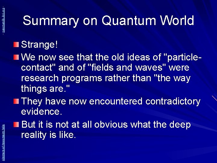 - newmanlib. ibri. org Abstracts of Powerpoint Talks Summary on Quantum World Strange! We