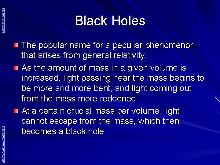- newmanlib. ibri. org Abstracts of Powerpoint Talks Black Holes The popular name for