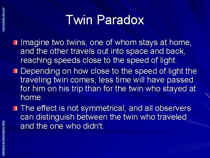 - newmanlib. ibri. org Abstracts of Powerpoint Talks Twin Paradox Imagine two twins, one