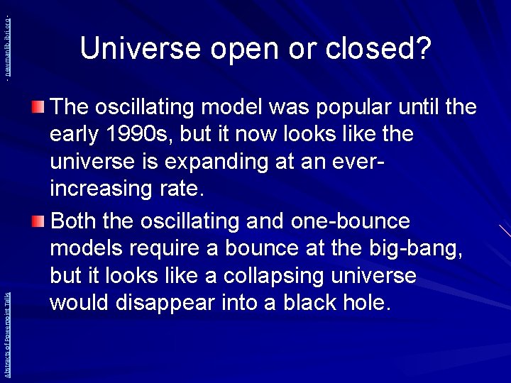 - newmanlib. ibri. org Abstracts of Powerpoint Talks Universe open or closed? The oscillating